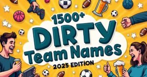 1500-Dirty-Team-Names-Funny-For-Friends-Games-2025.